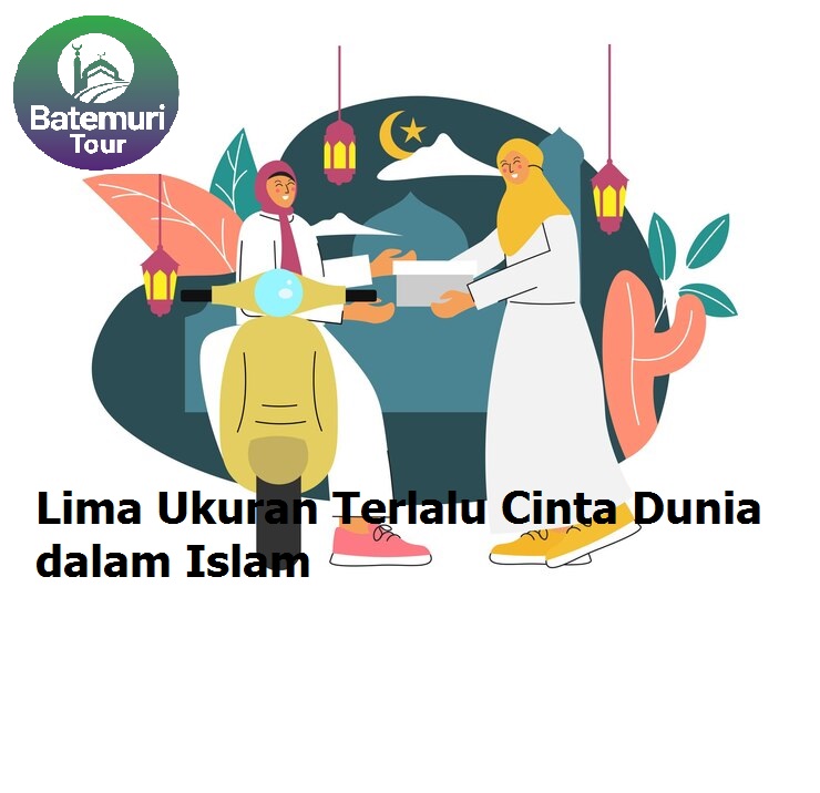 Lima Ukuran Terlalu Cinta Dunia dalam Islam